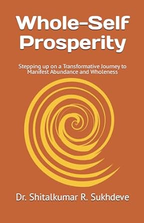whole self prosperity stepping up on a transformative journey to manifest abundance and wholeness 1st edition