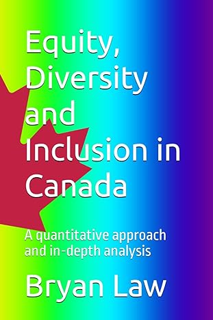 equity diversity and inclusion in canada a quantitative approach and in depth analysis 1st edition bryan law