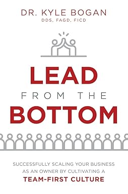 lead from the bottom successfully scaling your business as an owner by cultivating a team first culture 1st