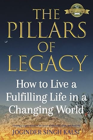 the pillars of legacy how to live a fulfilling life in a changing world 1st edition joginder singh kalsi