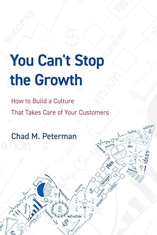 you can t stop the growth how to build a culture that takes care of your customers 1st edition chad m.