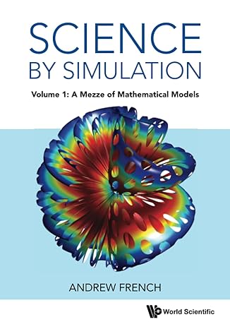 science by simulation volume 1 a mezze of mathematical models 1st edition andrew french 1800611218,
