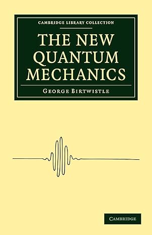 the new quantum mechanics 1st edition george birtwistle 1108005322, 978-1108005326