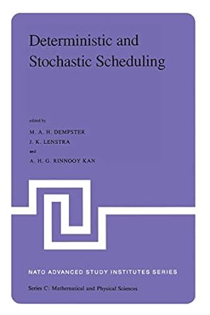 deterministic and stochastic scheduling proceedings of the nato advanced study and research institute 1st