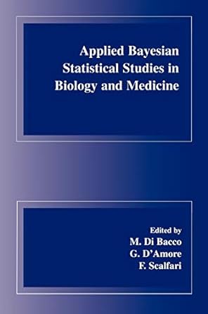 applied bayesian statistical studies in biology and medicine 1st edition m. di bacco ,g. damore ,f. scalfari