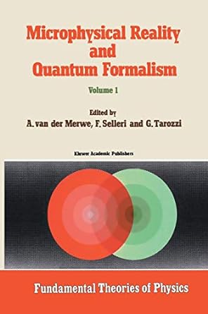 microphysical reality and quantum formalism volume 1 1st edition alwyn van der merwe, g. tarozzi, f. selleri