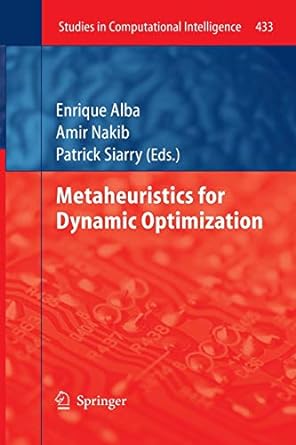 metaheuristics for dynamic optimization 2013 edition enrique alba, amir nakib, patrick siarry 3642443702,