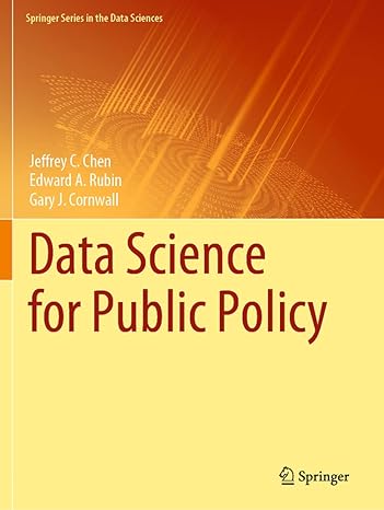 data science for public policy 1st edition jeffrey c. chen, edward a. rubin, gary j. cornwall 3030713547,
