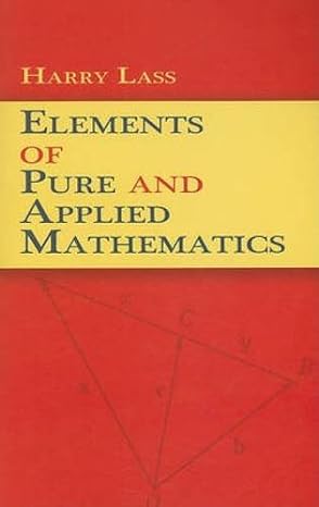 elements of pure and applied mathematics 1st edition harry lass 0486471861, 978-0486471860