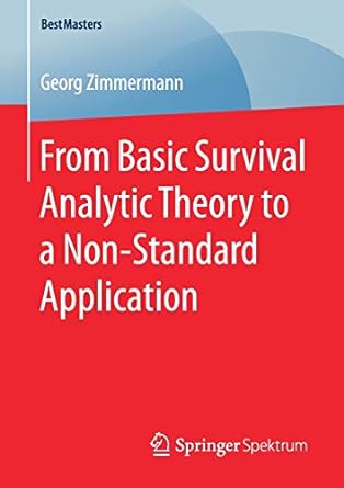 from basic survival analytic theory to a non standard application 1st edition georg zimmermann 3658177187,