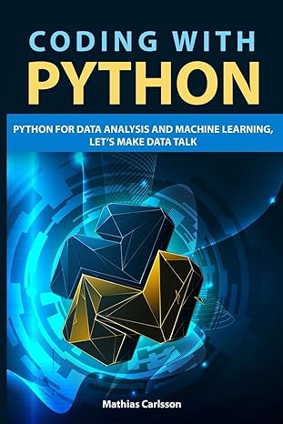 Coding With Python Python For Data Analysis And Machine Learning Let S Make Data Talk