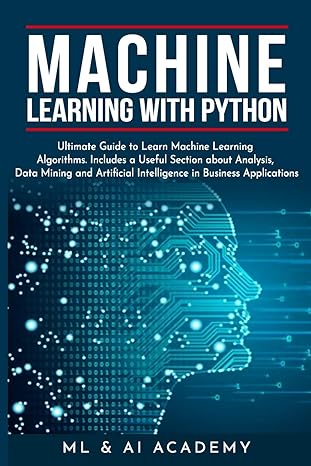 machine learning with python the ultimate guide to learn machine learning algorithms includes a useful