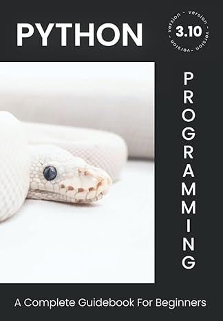 python 3 10 programming a complete guidebook for beginners 1st edition rahul mula 979-8790751998