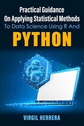 practical guidance on applying statistical methods to data science using r and python 1st edition virgil