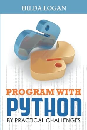 program with python by practical challenges 1st edition hilda logan 979-8832305929