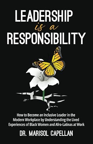 leadership is a responsibility how to become an inclusive leader in the modern workplace by understanding the