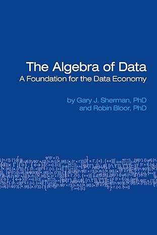 the algebra of data a foundation for the data economy 1st edition gary sherman ,robin bloor 0978979168,