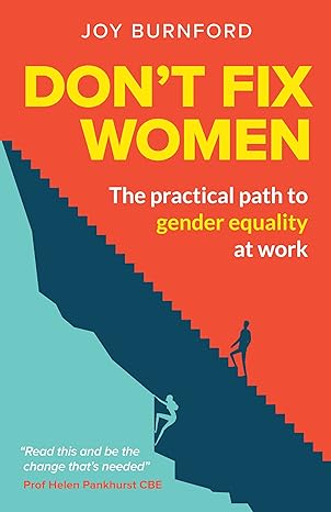 don t fix women the practical path to gender equality at work 1st edition joy burnford 1788603109,