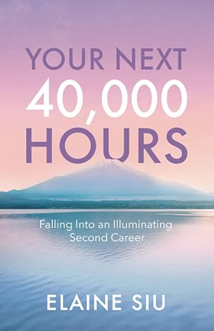 your next 40 000 hours falling into an illuminating second career 1st edition elaine siu 1636764886,