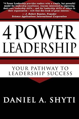 4 power leadership your pathway to leadership success 1st edition daniel a. shyti 098970842x, 978-0989708425