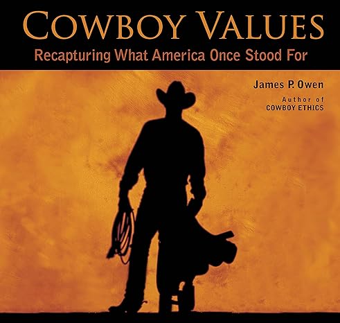 cowboy values recapturing what america once stood for 1st edition james p. owen 1493001248, 978-1493001248