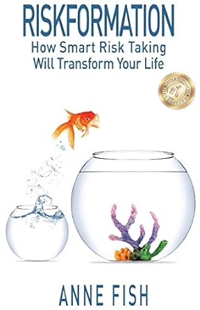 riskformation how smart risk taking will transform your life 1st edition anne fish 0692692665, 978-0692692660