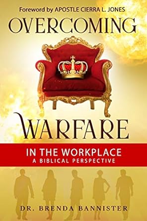 overcoming warfare in the workplace a biblical perspective 1st edition dr. brenda bannister ,apos cierra l.