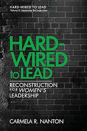hard wired to lead reconstruction for women s leadership 1st edition carmela r nanton 0986211168,