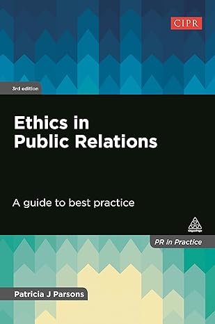 ethics in public relations a guide to best practice 3rd edition patricia j parsons 0749477261, 978-0749477264
