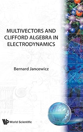 multivectors and clifford algebra in electrodynamics 1st edition b jancewicz 9971502909, 978-9971502904