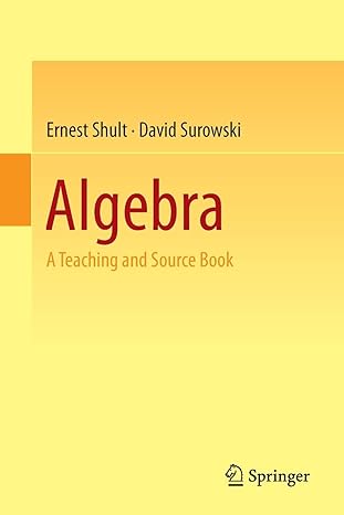 algebra a teaching and source book 1st edition ernest shult ,david surowski 3319197339, 978-3319197333