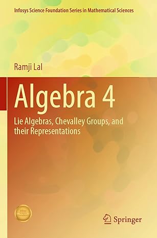 algebra 4 lie algebras chevalley groups and their representations 1st edition ramji lal 9811604770,