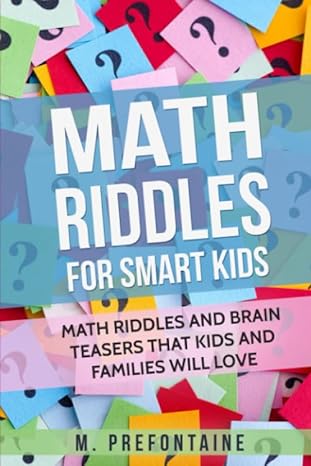 math riddles for smart kids math riddles and brain teasers that kids and families will love 1st edition m