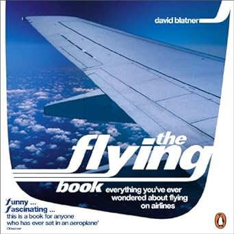 the flying book everything youve ever wondered about flying on airlines 1st edition david blatner 0140297871,
