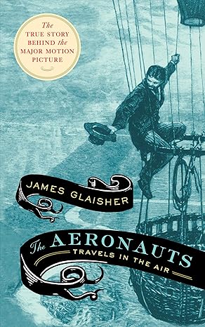 the aeronauts travels in the air 1st edition james glaisher ,liz bentley 1612197965, 978-1612197968