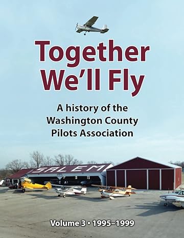 together well fly a history of the washington county pilots association volume 3 1995 1999 1st edition lisa m