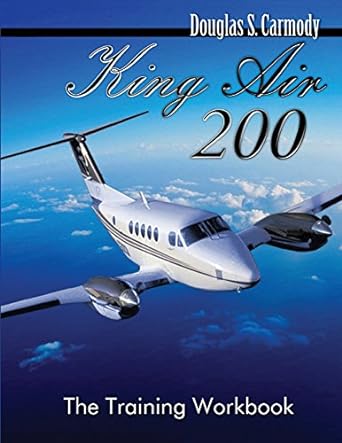 king air 200 the training workbook 1st edition douglas s carmody 1492154660, 978-1492154662