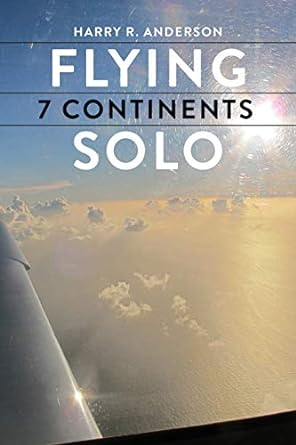 flying 7 continents solo 1st edition harry r anderson 0996745017, 978-0996745017