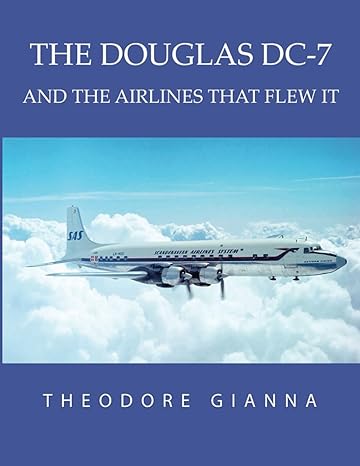 the douglas dc 7 and the airlines that flew it 1st edition theodore gianna 0645654841, 978-0645654844