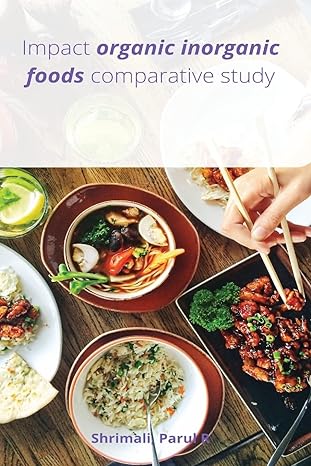 impact organic inorganic foods comparative study 1st edition parul r shrimali 6755558109, 978-6755558102