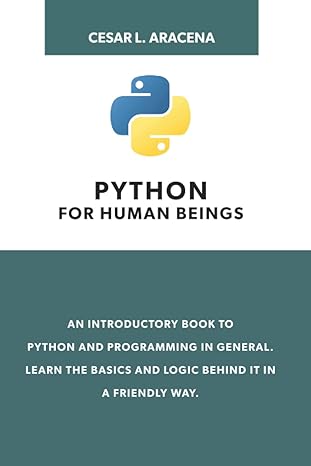 python for human beings an introductory book to python and programming in general learn the basics and logic