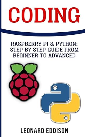 coding raspberry pi and python step by step guide from beginner to advanced 1st edition leonard eddison