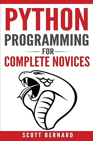 python programming for complete novices 1st edition scott bernard 1542745993, 978-1542745994