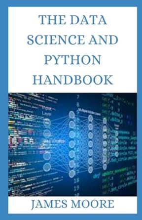 the data science and python handbook 1st edition james moore 979-8831248425