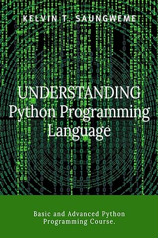 understanding python programming language basic and advanced python programming course 1st edition kelvin t