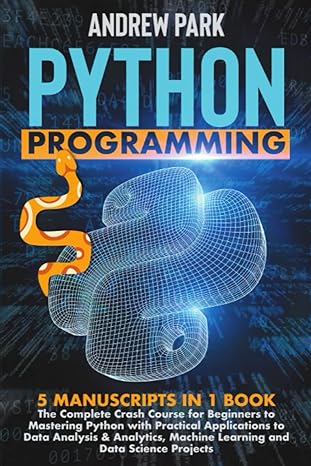 python programming 5 manuscripts in 1 book the complete crash course for beginners to mastering python with