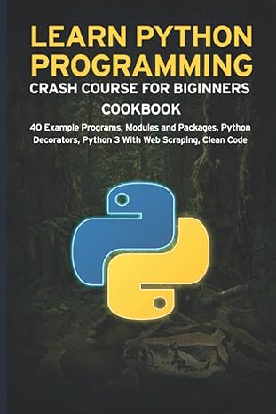 learn python programming crash course for biginners cookbook 40 example programs modules and packages python