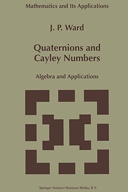 quaternions and cayley numbers algebra and applications 1st edition j.p. ward 9401064342, 978-9401064347