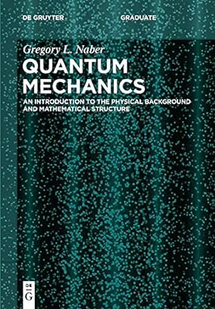 quantum mechanics an introduction to the physical background and mathematical structure 1st edition naber