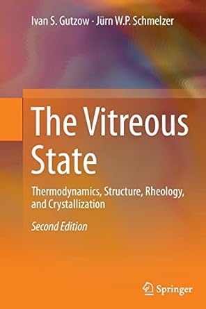 the vitreous state thermodynamics structure rheology and crystallization 2nd edition ivan s gutzow ,j rn w p